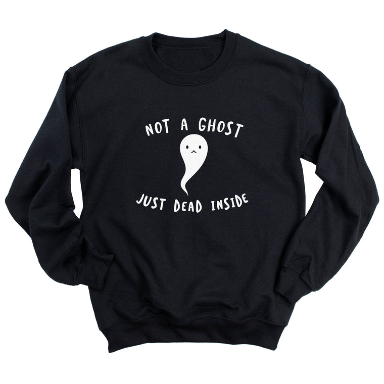 Not a Ghost Just Dead Inside Sweatshirt