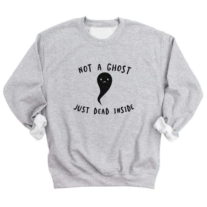 Not a Ghost Just Dead Inside Sweatshirt