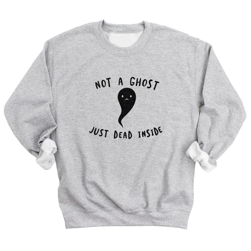 Not a Ghost Just Dead Inside Sweatshirt
