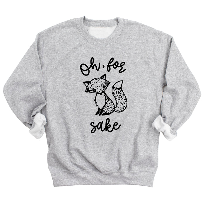 Oh, for Fox Sake Sweatshirt