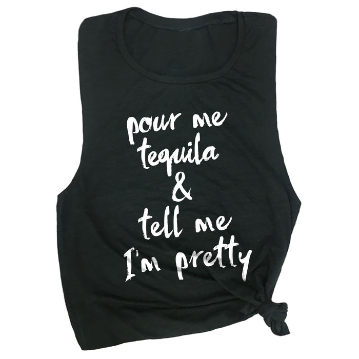 Pour Me Tequila & Tell Me I'm Pretty Muscle Tee