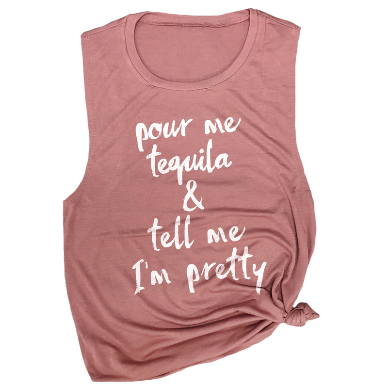 Pour Me Tequila & Tell Me I'm Pretty Muscle Tee