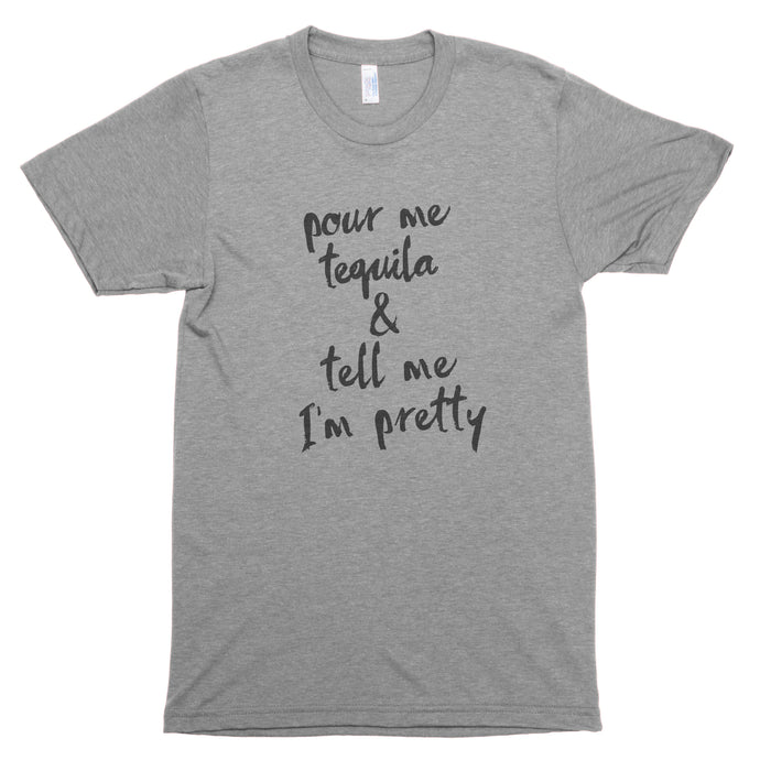 Pour Me Tequila & Tell Me I'm Pretty Premium Unisex T-Shirt