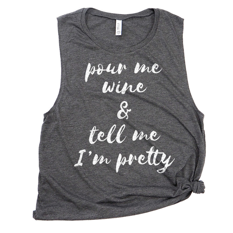 Pour Me Wine & Tell Me I'm Pretty Muscle Tee