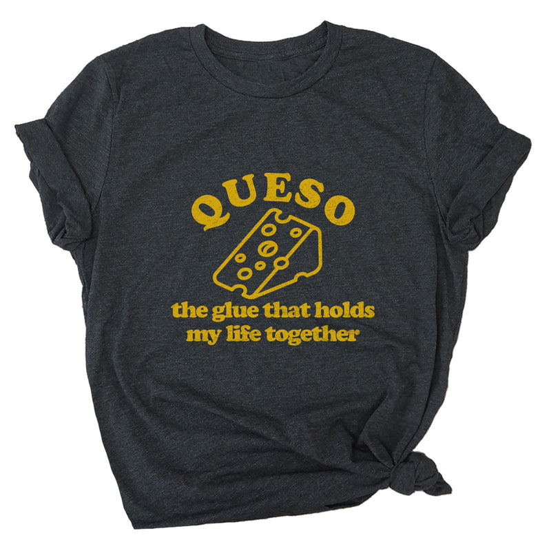 Queso the Glue That Holds My Life Together Premium Unisex T-Shirt