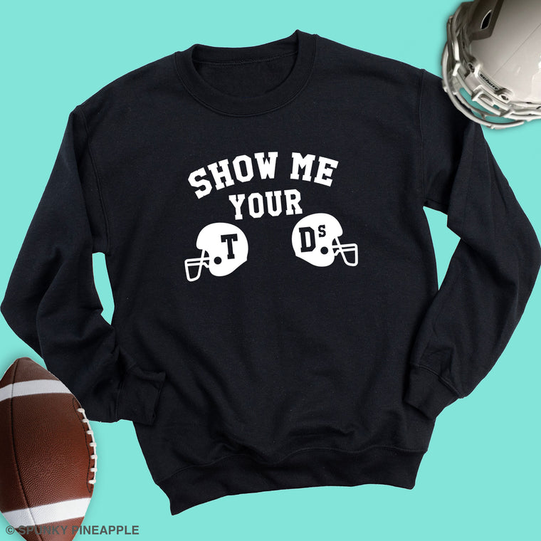 Show Me Your TD's Sweatshirt