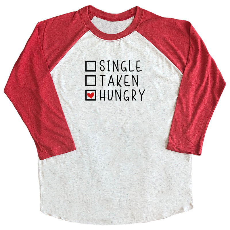 Single / Taken / Hungry Raglan Tee