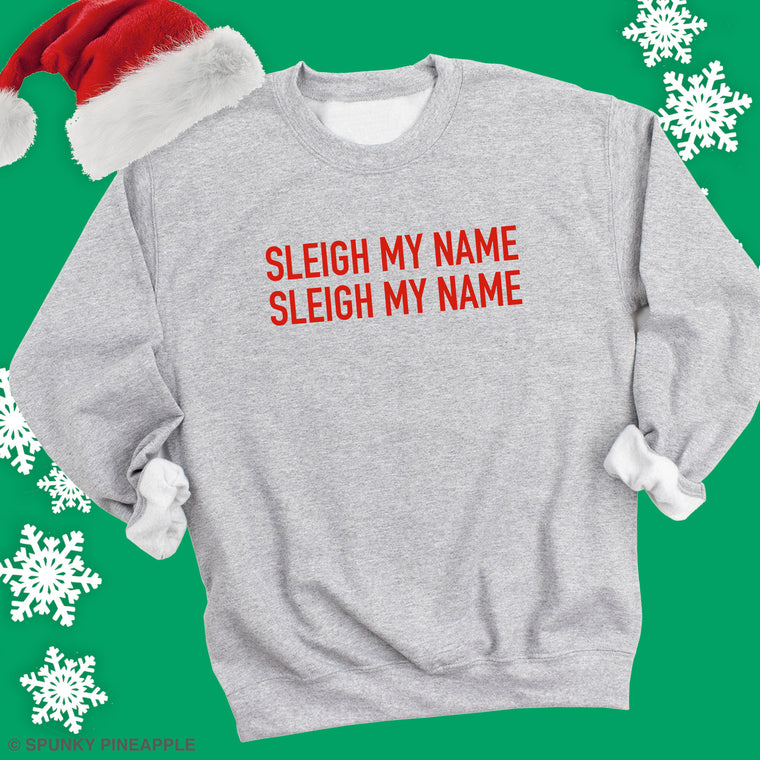 Sleigh My Name Sleigh My Name Sweatshirt