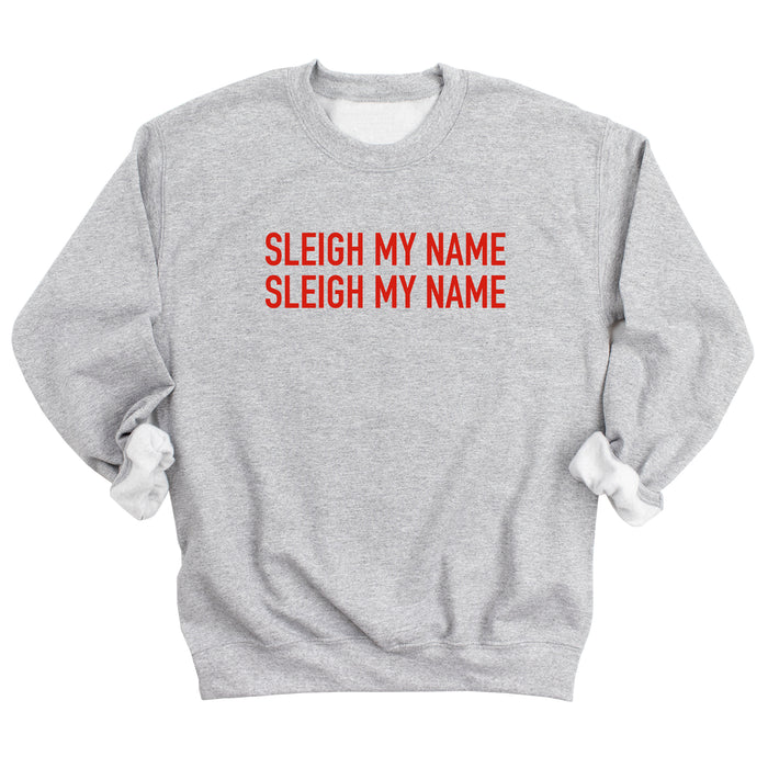 Sleigh My Name Sleigh My Name Sweatshirt