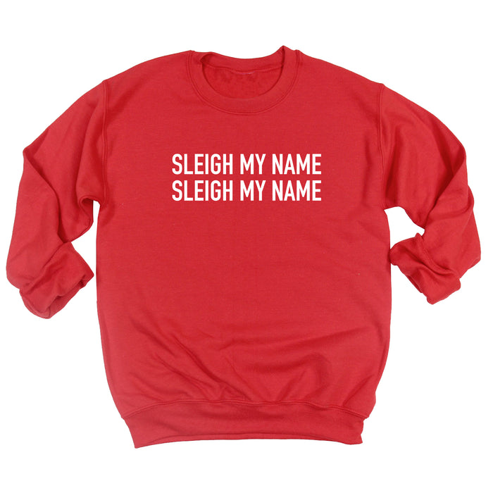 Sleigh My Name Sleigh My Name Sweatshirt