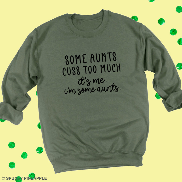 Some Aunts Cuss Too Much. It's Me. I'm Some Aunts. Sweatshirt