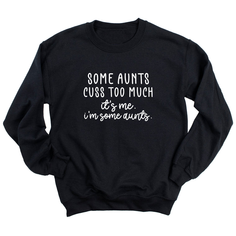 Some Aunts Cuss Too Much. It's Me. I'm Some Aunts. Sweatshirt