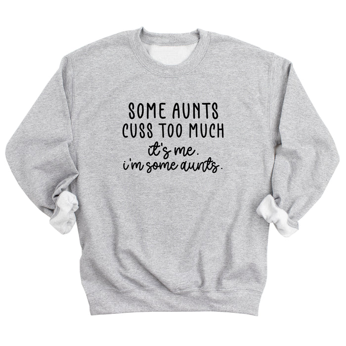 Some Aunts Cuss Too Much. It's Me. I'm Some Aunts. Sweatshirt