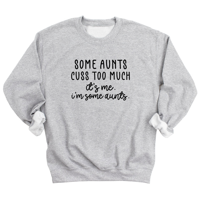 Some Aunts Cuss Too Much. It's Me. I'm Some Aunts. Sweatshirt