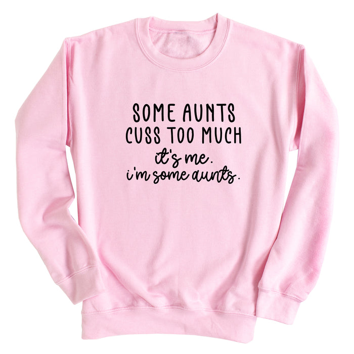 Some Aunts Cuss Too Much. It's Me. I'm Some Aunts. Sweatshirt