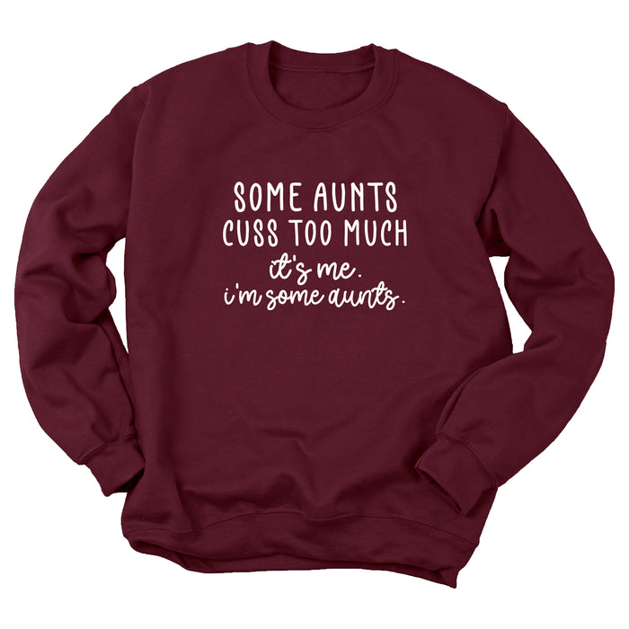 Some Aunts Cuss Too Much. It's Me. I'm Some Aunts. Sweatshirt