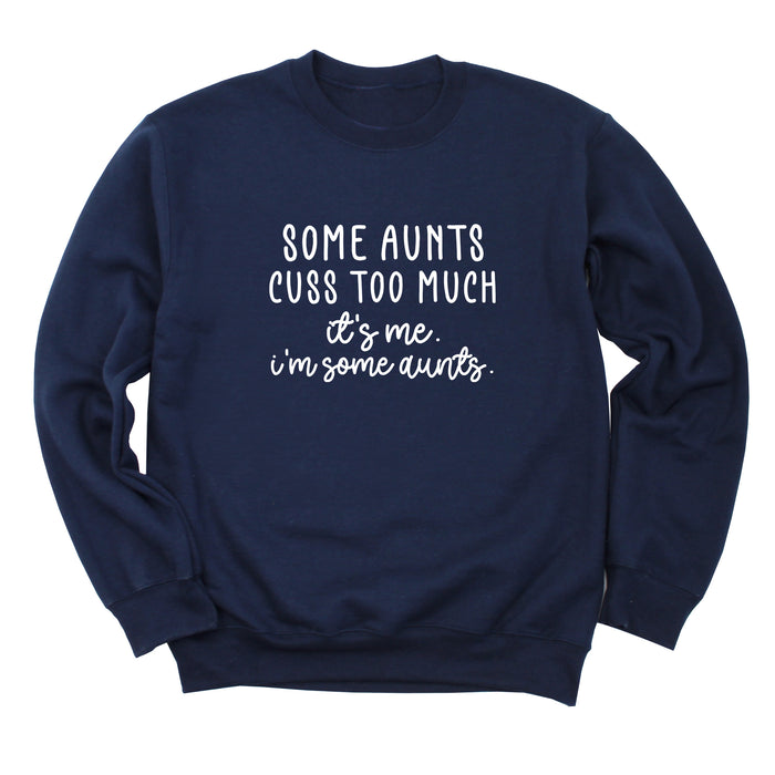 Some Aunts Cuss Too Much. It's Me. I'm Some Aunts. Sweatshirt