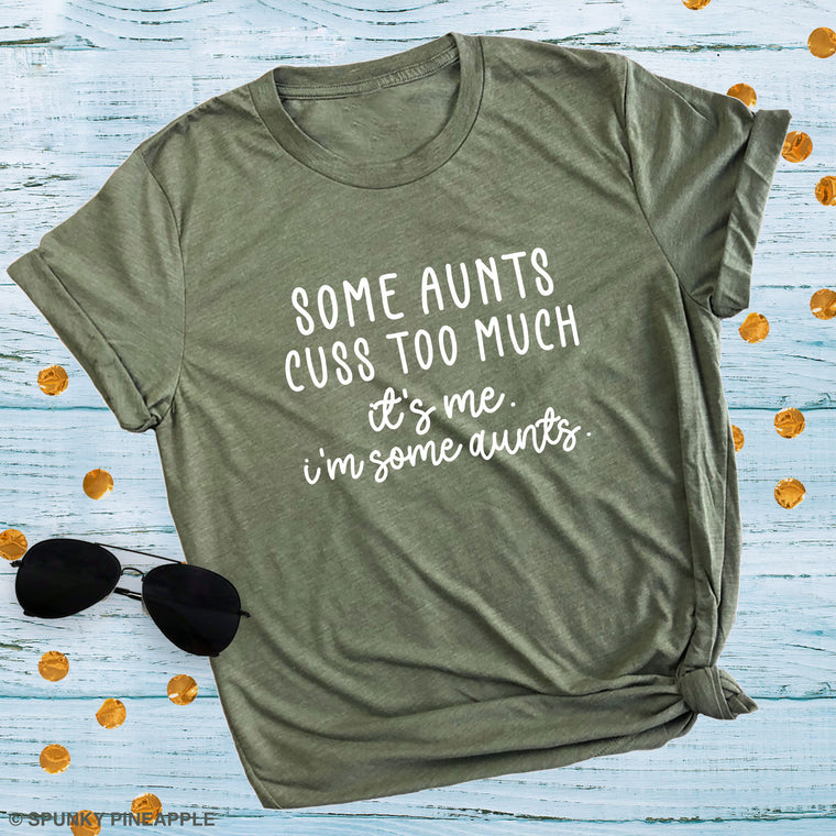 Some Aunts Cuss Too Much. It's Me. I'm Some Aunts. Premium Unisex T-Shirt