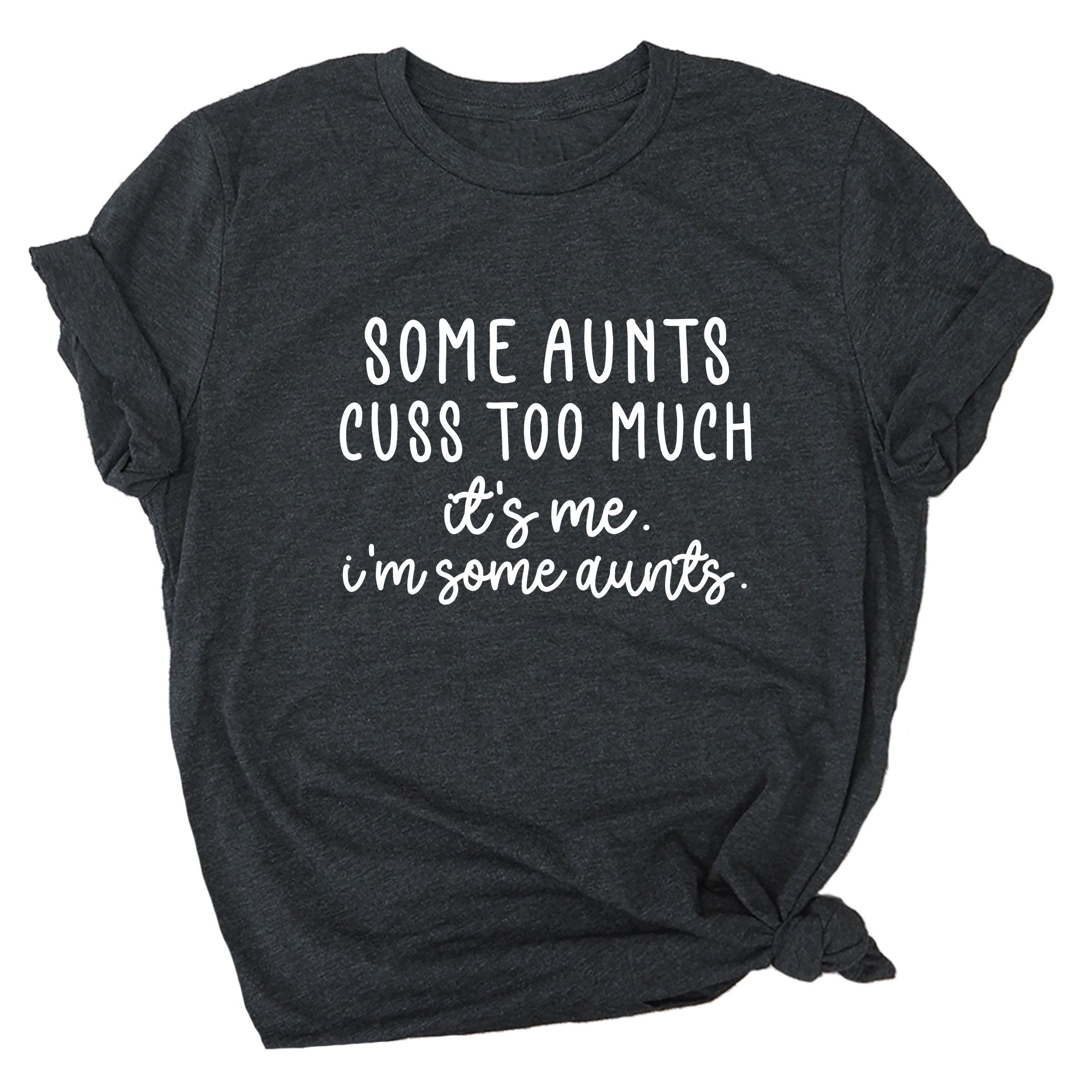 Some Aunts Cuss Too Much. It's Me. I'm Some Aunts. Premium Unisex T-Shirt