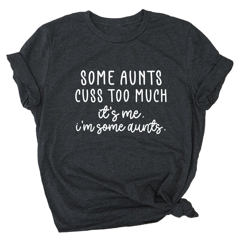 Some Aunts Cuss Too Much. It's Me. I'm Some Aunts. Premium Unisex T-Shirt