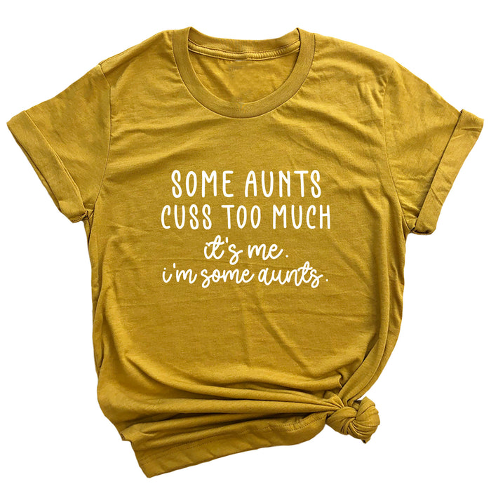 Some Aunts Cuss Too Much. It's Me. I'm Some Aunts. Premium Unisex T-Shirt