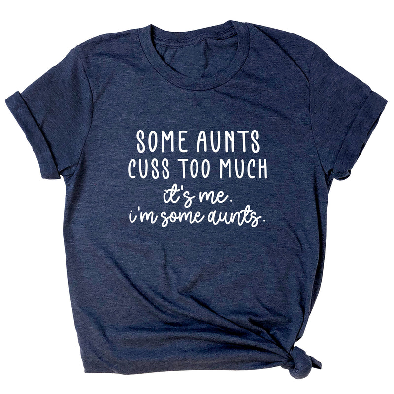 Some Aunts Cuss Too Much. It's Me. I'm Some Aunts. Premium Unisex T-Shirt
