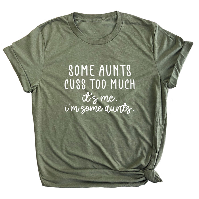 Some Aunts Cuss Too Much. It's Me. I'm Some Aunts. Premium Unisex T-Shirt
