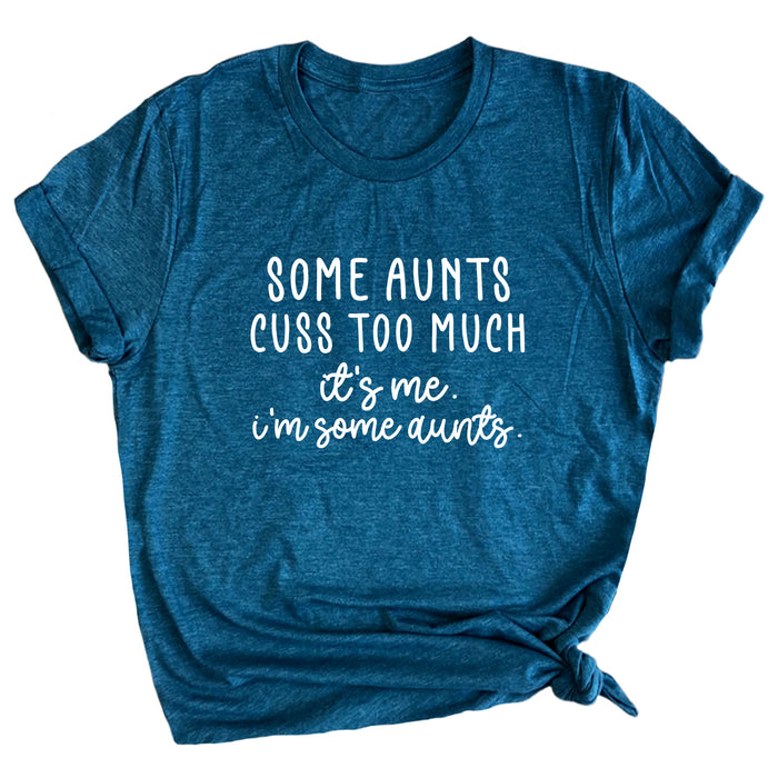 Some Aunts Cuss Too Much. It's Me. I'm Some Aunts. Premium Unisex T-Shirt