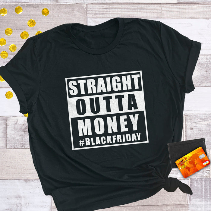 Straight Outta Money Funny Black Friday Shirts
