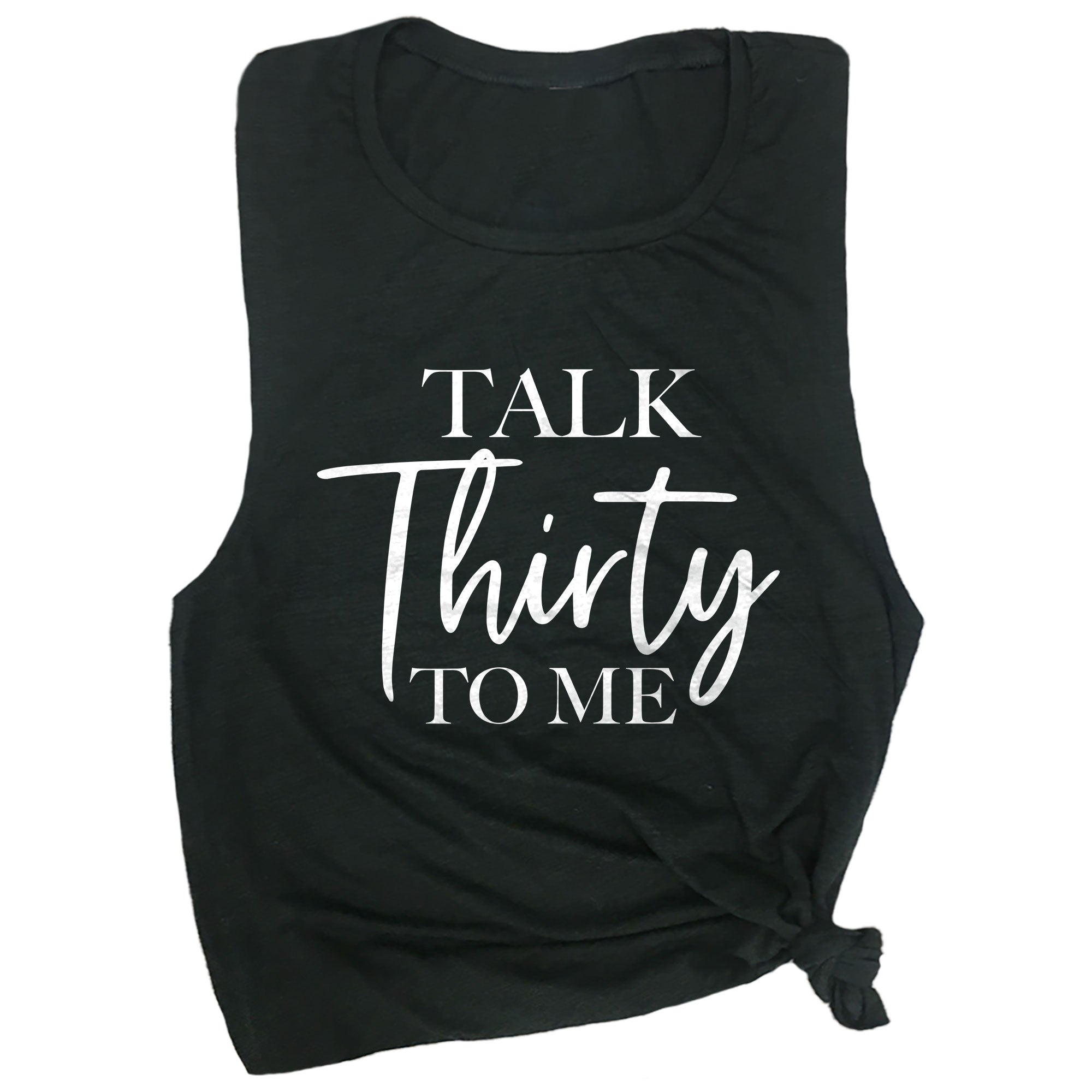 Talk Thirty to Me Muscle Tee