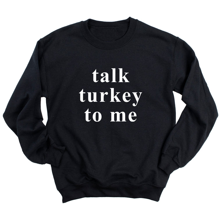 Talk Turkey to Me Sweatshirt