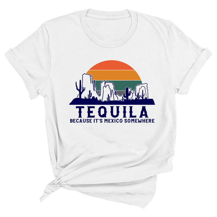 Tequila Because it's Mexico Somewhere Premium Unisex T-Shirt