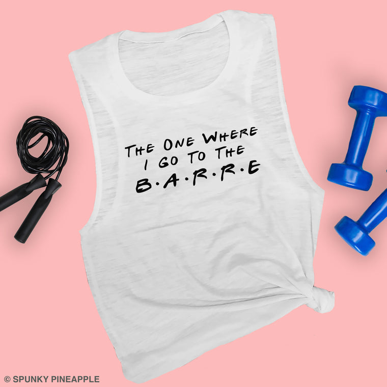 The One Where I Go to the Barre Muscle Tee