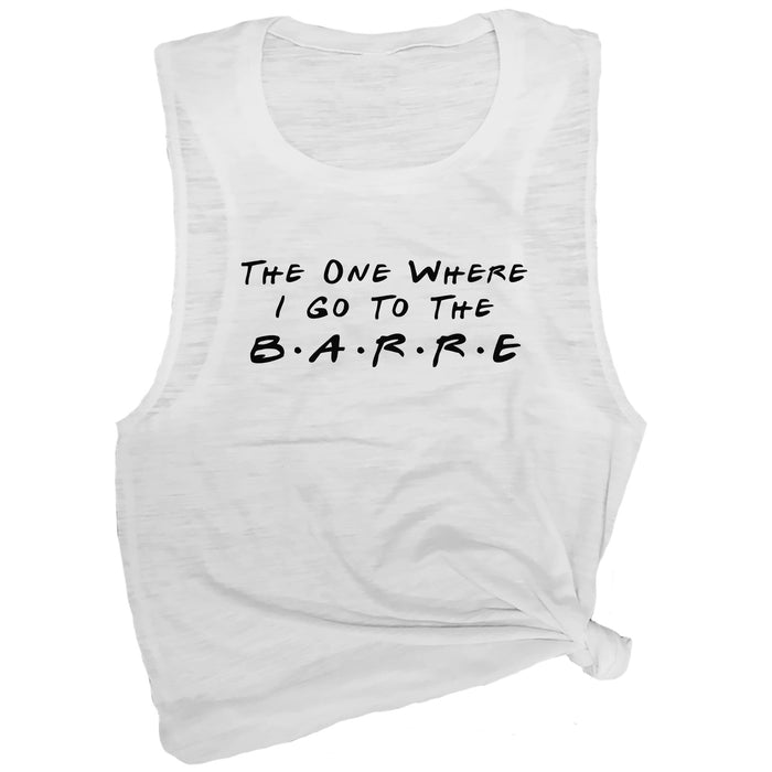 The One Where I Go to the Barre Muscle Tee