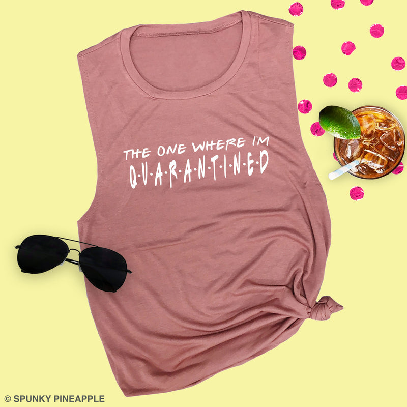 The One Where I'm Quarantined Muscle Tee
