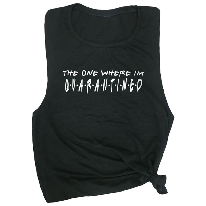 The One Where I'm Quarantined Muscle Tee