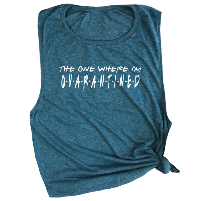 The One Where I'm Quarantined Muscle Tee