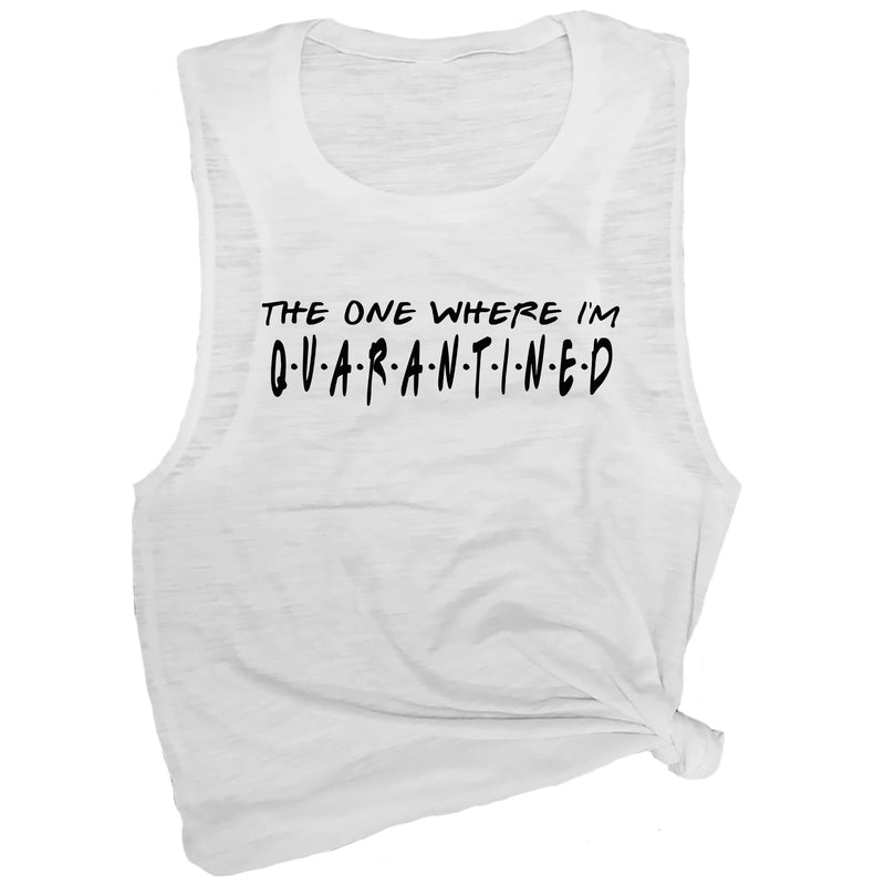 The One Where I'm Quarantined Muscle Tee