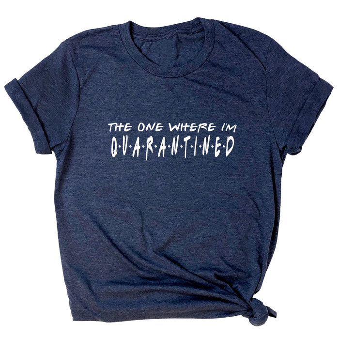The One Where I'm Quarantined Premium Unisex T-Shirt