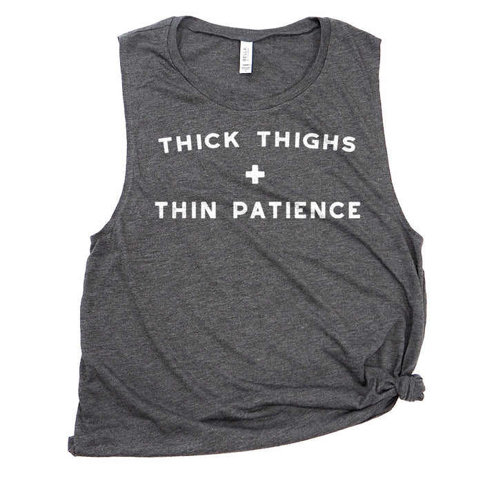 Thick Thighs + Thin Patience Muscle Tee