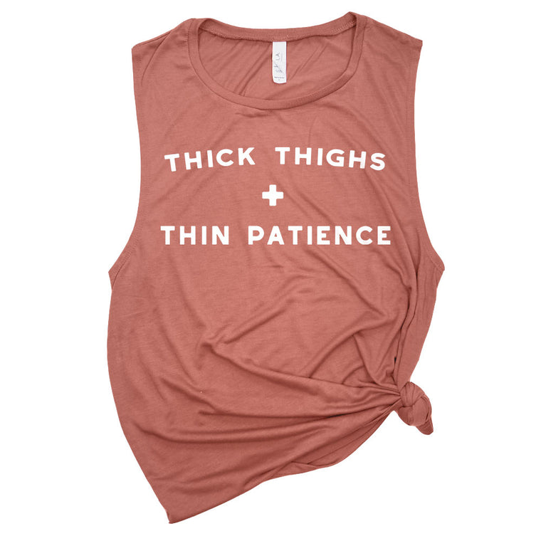 Thick Thighs + Thin Patience Muscle Tee