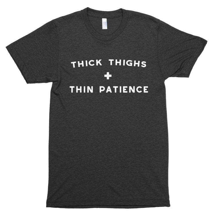 Thick Thighs + Thin Patience Premium Unisex T-Shirt