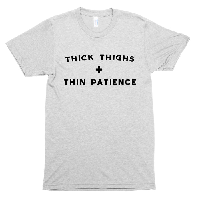 Thick Thighs + Thin Patience Premium Unisex T-Shirt