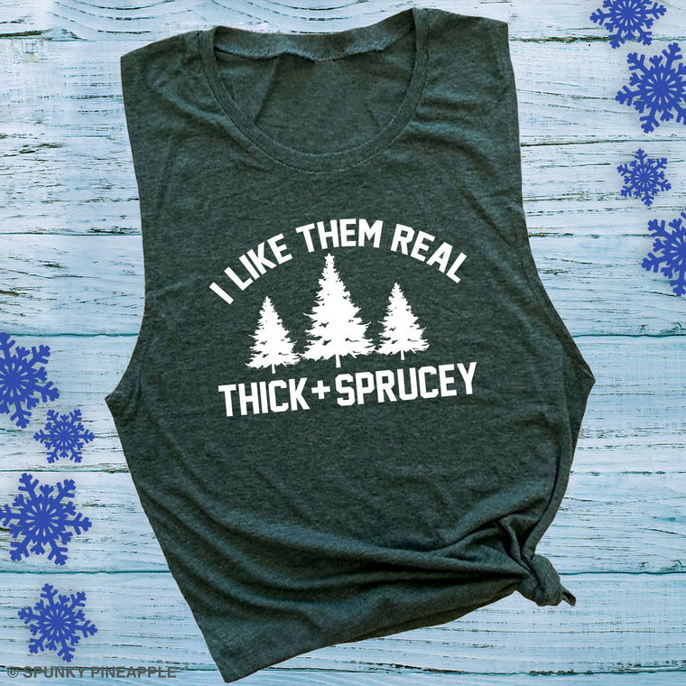 I Like Them Real Thick and Sprucey Muscle Tee