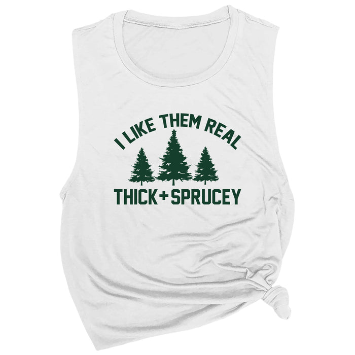 I Like Them Real Thick and Sprucey Muscle Tee