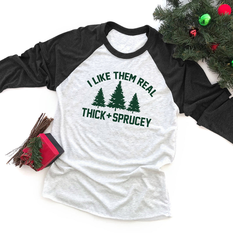 I Like Them Real Thick and Sprucey Raglan Tee