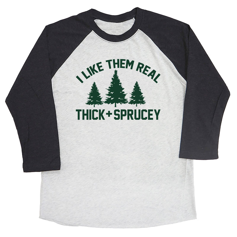 I Like Them Real Thick and Sprucey Raglan Tee