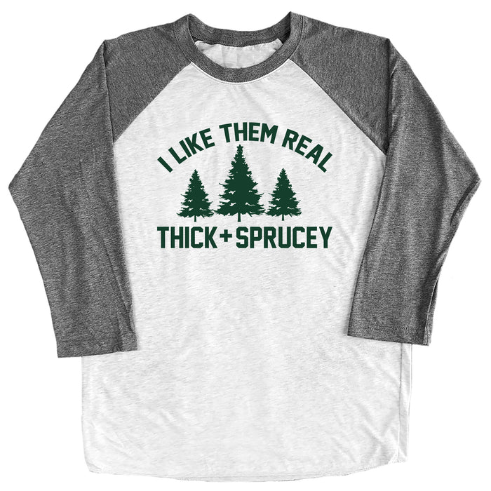 I Like Them Real Thick and Sprucey Raglan Tee