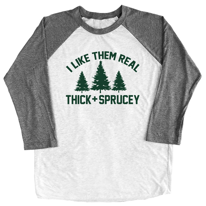 I Like Them Real Thick and Sprucey Raglan Tee