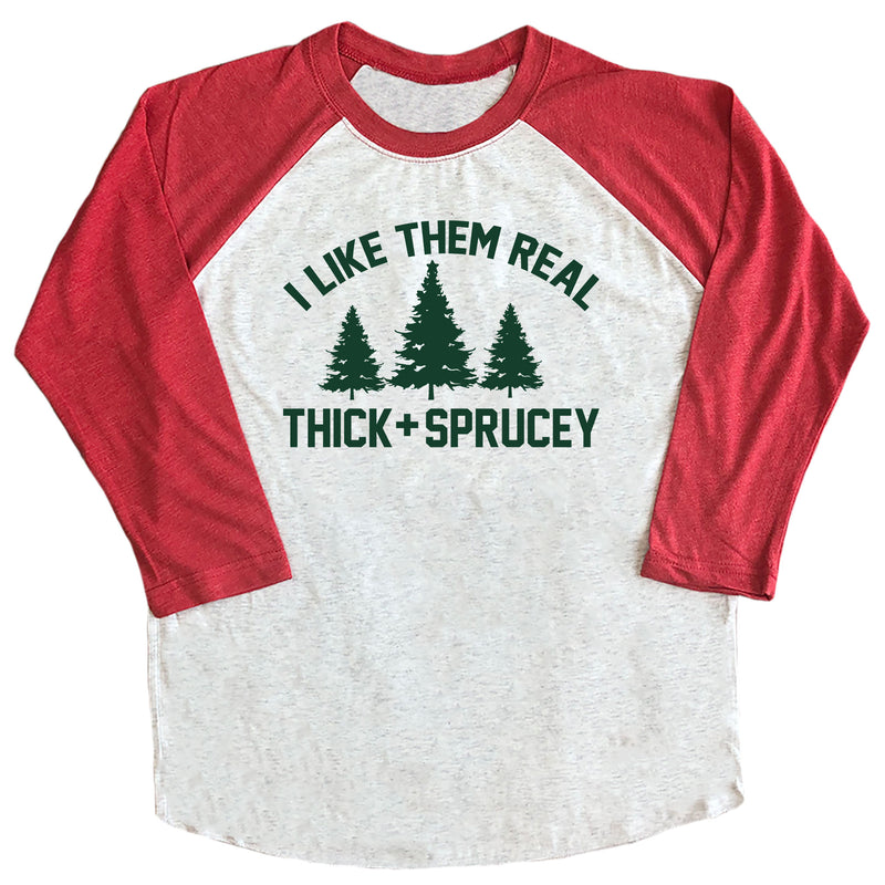 I Like Them Real Thick and Sprucey Raglan Tee